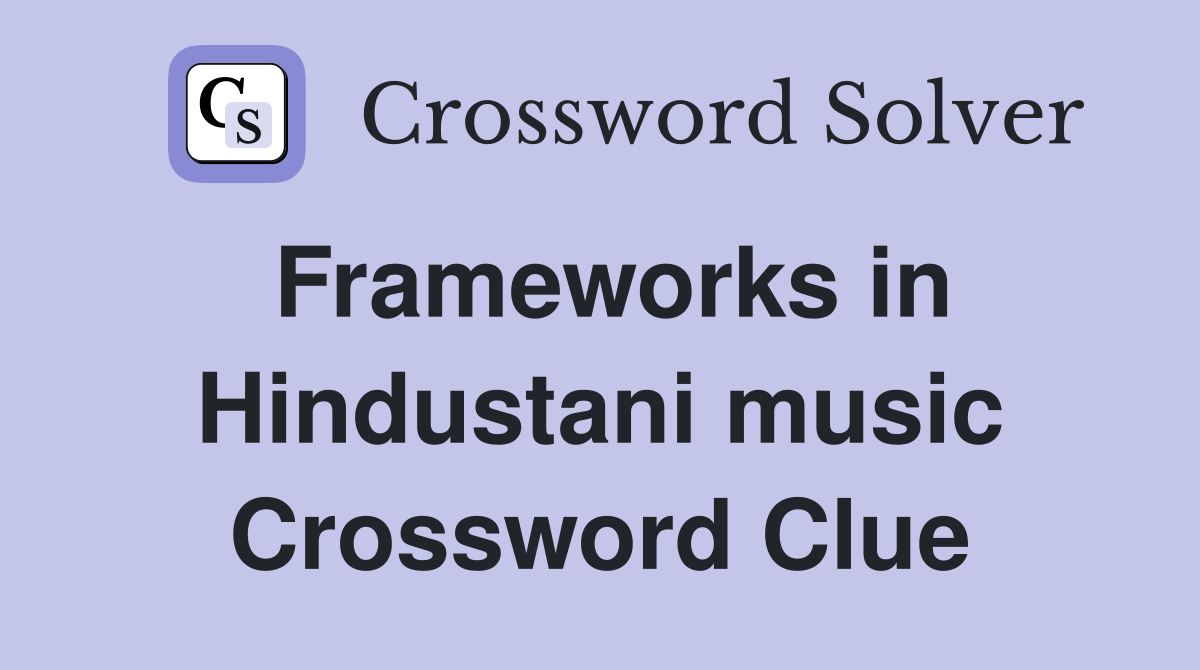Frameworks in Hindustani music Crossword Clue