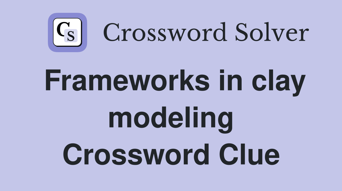 Frameworks in clay modeling Crossword Clue
