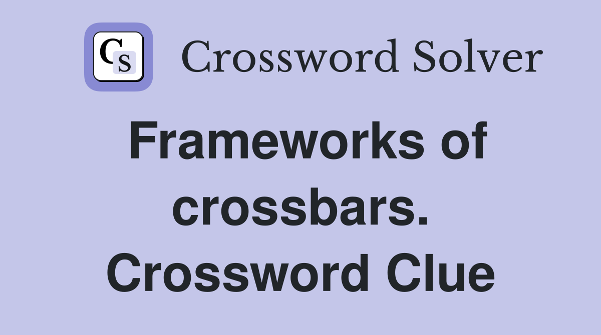 Frameworks of crossbars. Crossword Clue