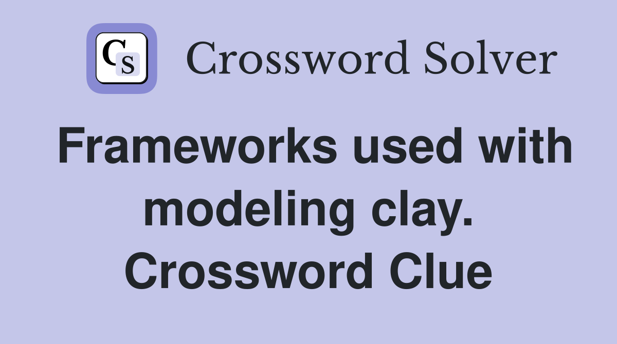 Frameworks used with modeling clay. Crossword Clue