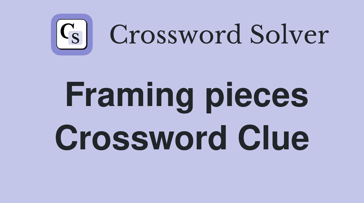 Framing pieces Crossword Clue