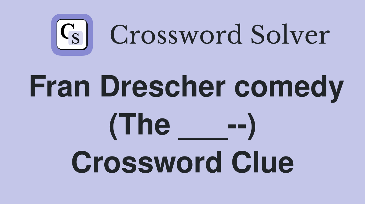 Fran Drescher comedy (The ___--) Crossword Clue