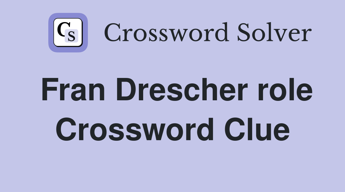 Fran Drescher role Crossword Clue