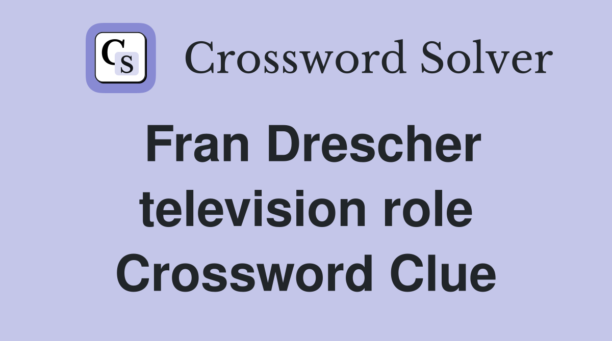 Fran Drescher television role Crossword Clue