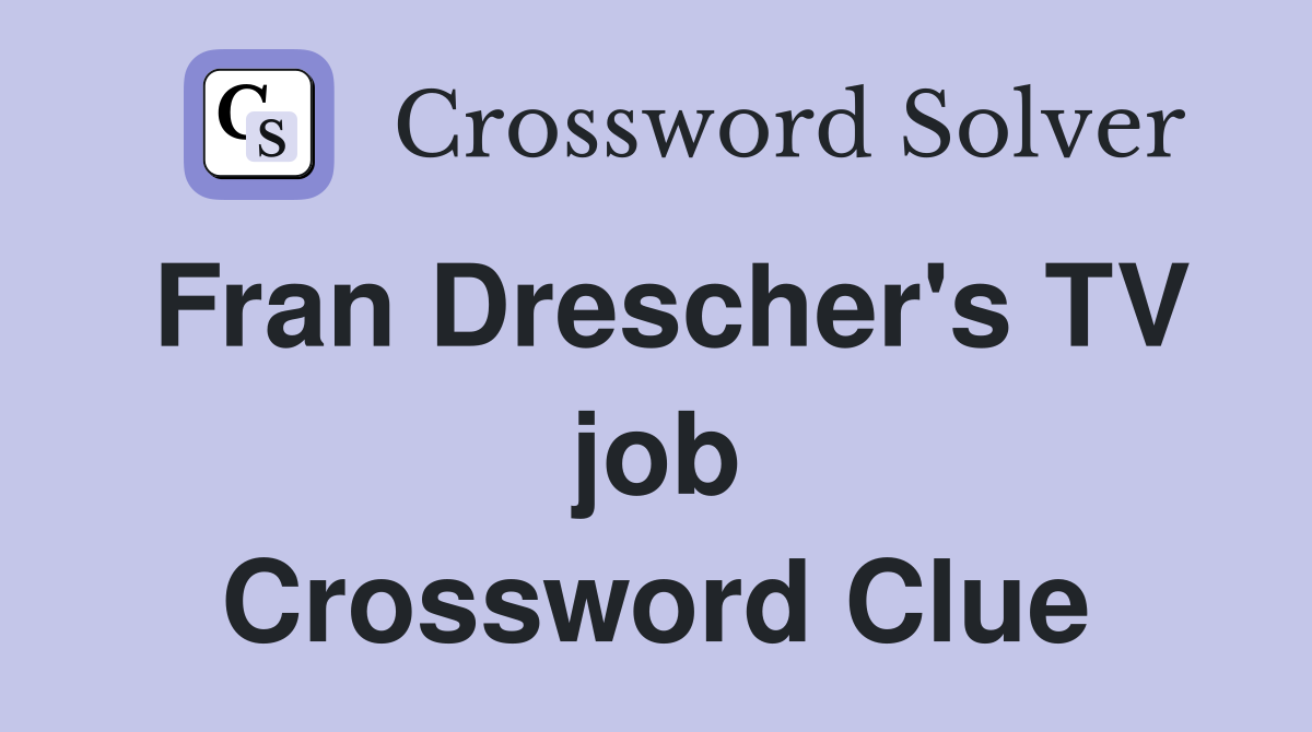 Fran Drescher's TV job Crossword Clue