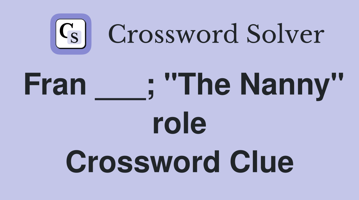 Fran ___; "The Nanny" role Crossword Clue