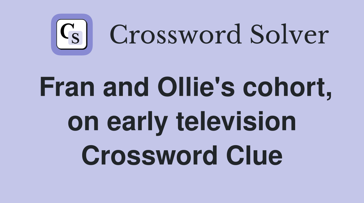 Fran and Ollie's cohort, on early television Crossword Clue
