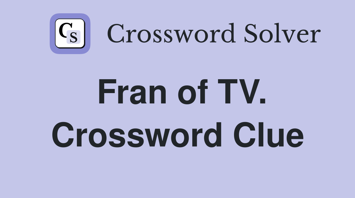 Fran of TV. Crossword Clue