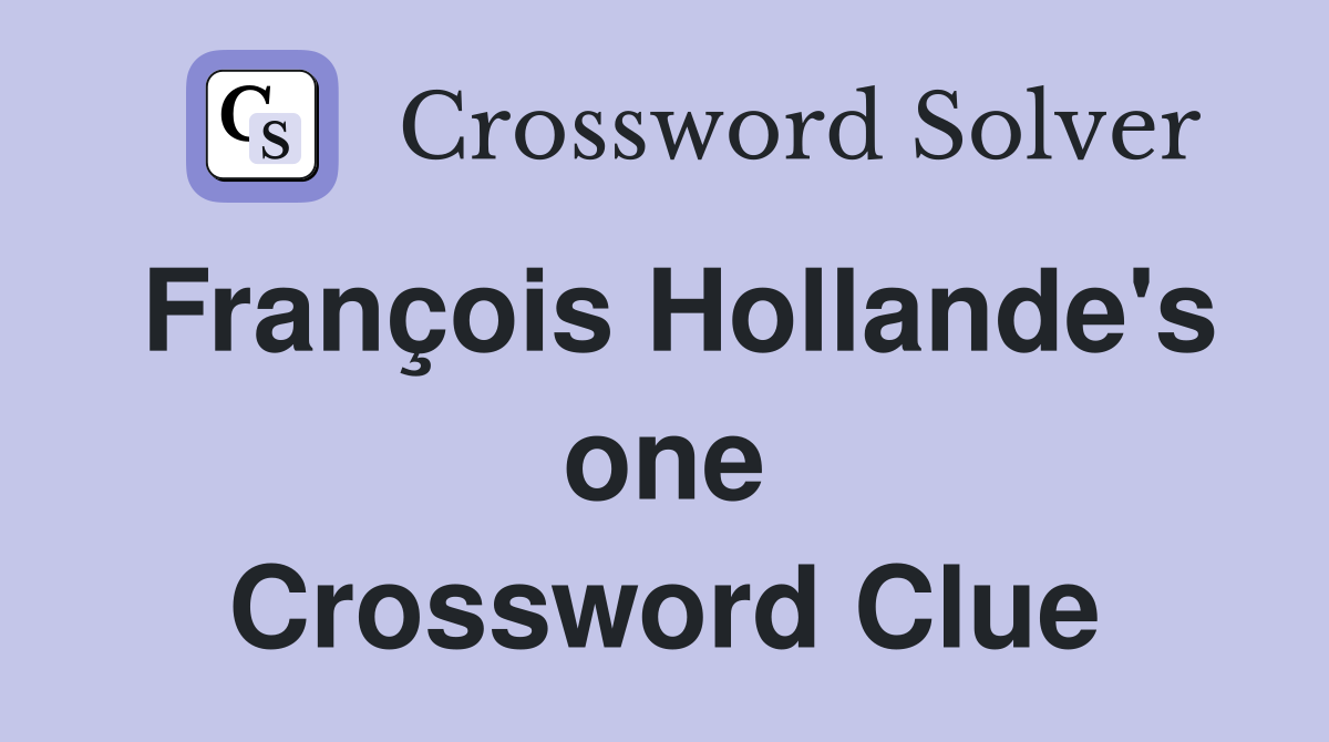 François Hollande's one Crossword Clue