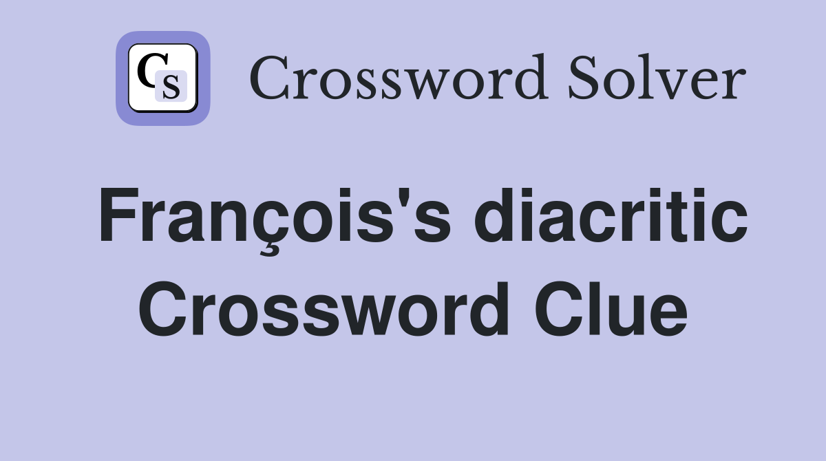 François's diacritic Crossword Clue
