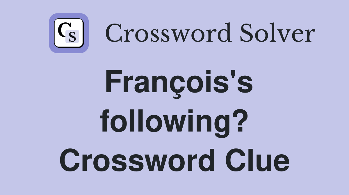 François's following? Crossword Clue