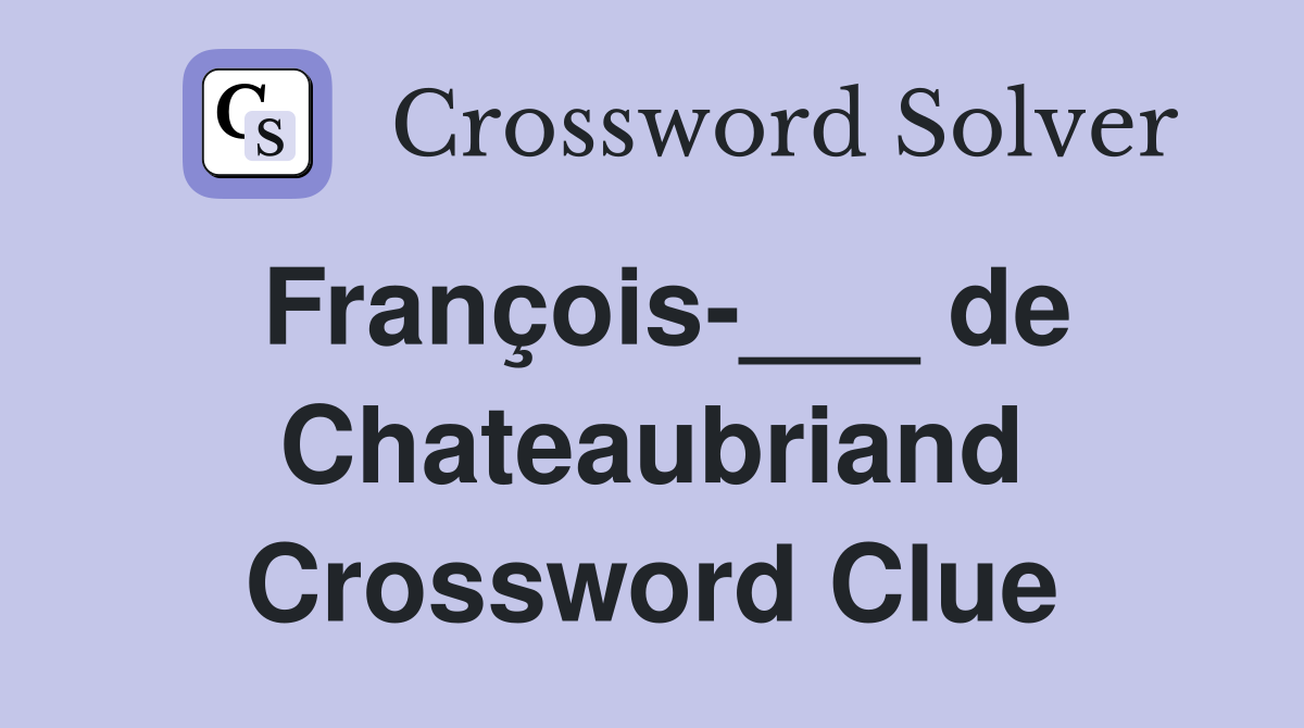 François-___ de Chateaubriand Crossword Clue