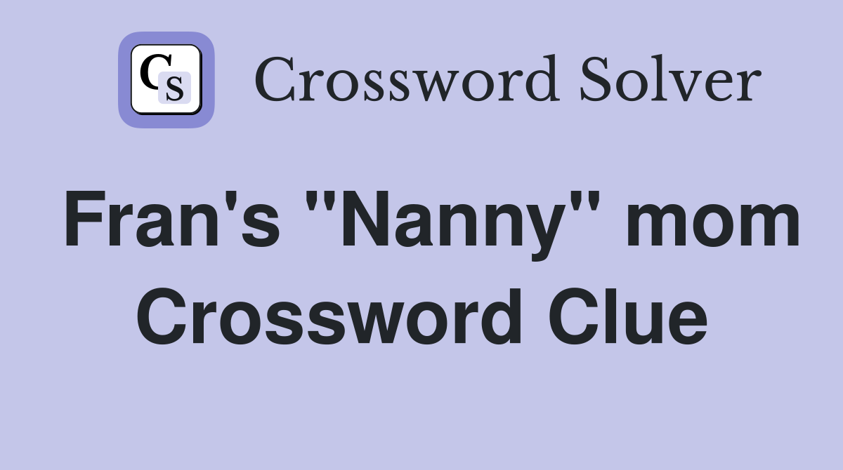 Fran's "Nanny" mom Crossword Clue