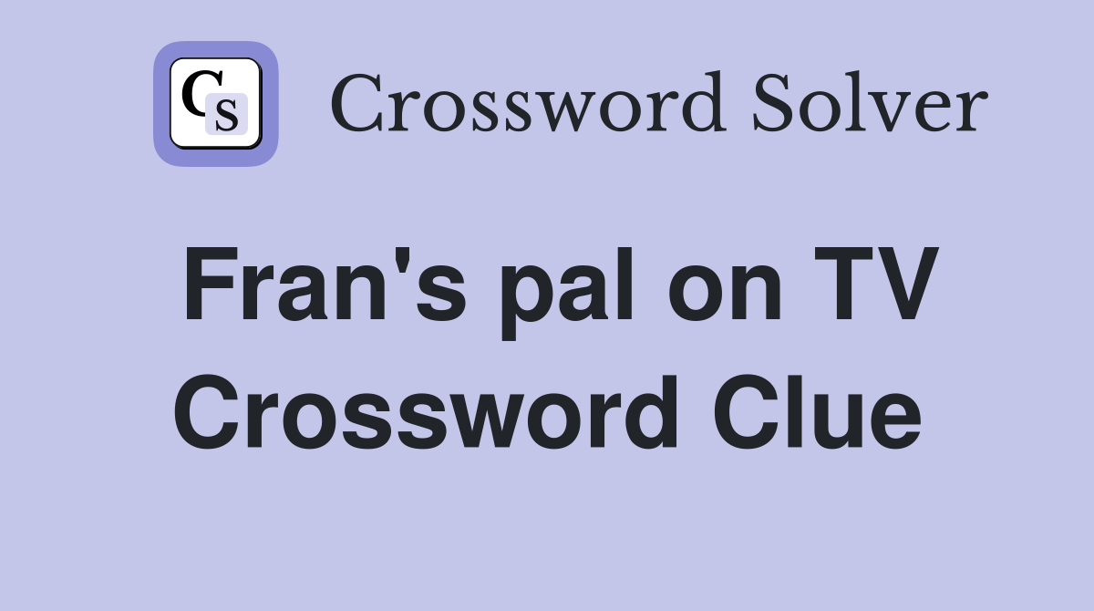 Fran's pal on TV Crossword Clue