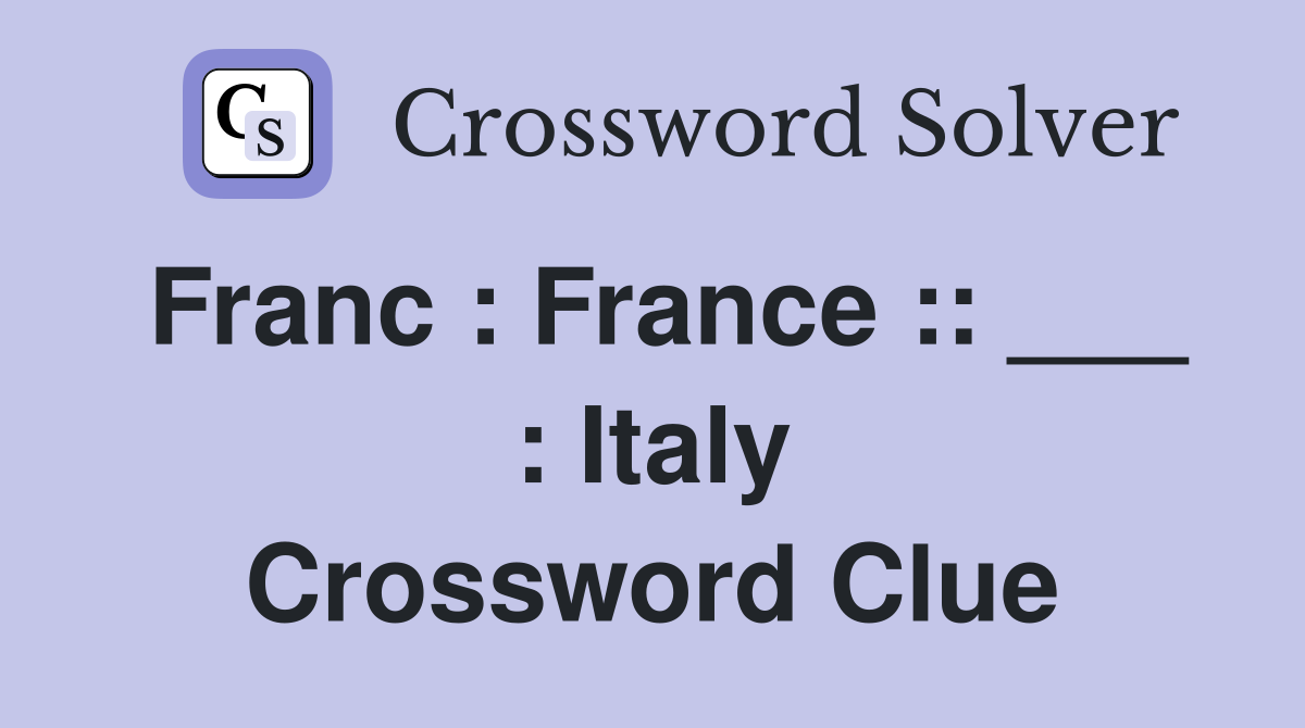Franc : France :: ___ : Italy Crossword Clue