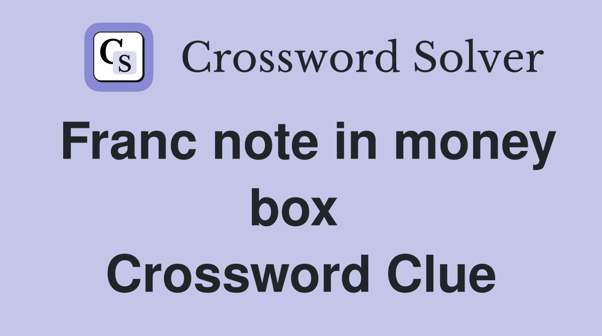 Franc note in money box  Crossword Clue