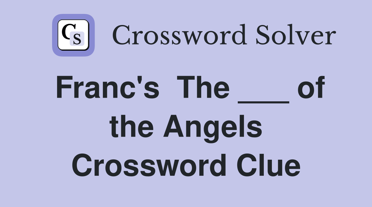 Franc's  The ___ of the Angels Crossword Clue