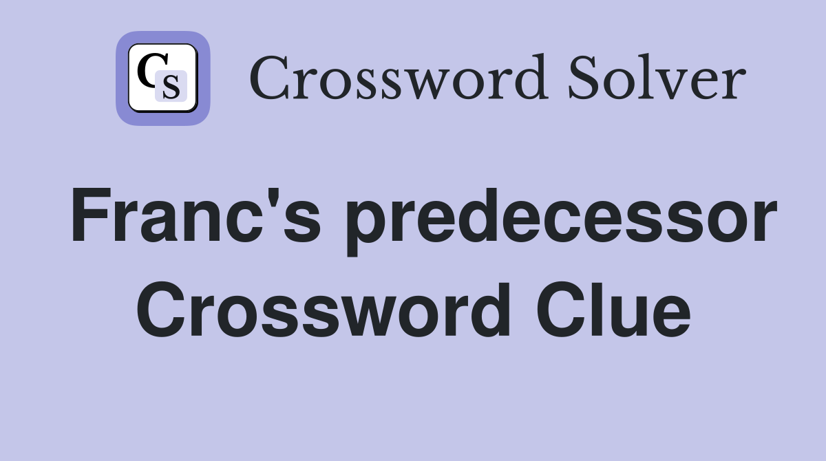 Franc's predecessor Crossword Clue
