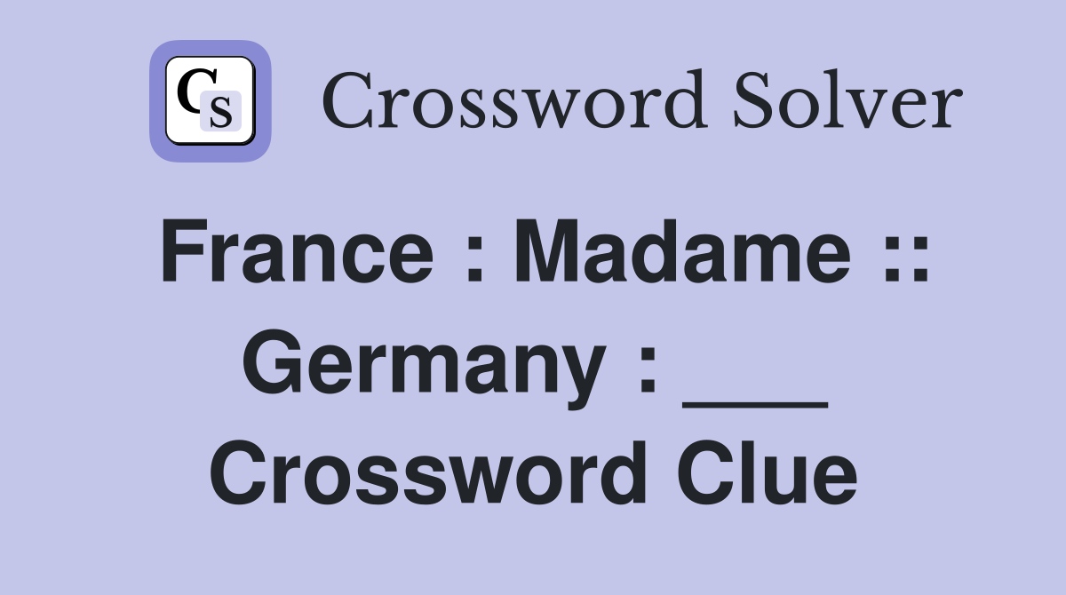 France : Madame :: Germany : ___ Crossword Clue