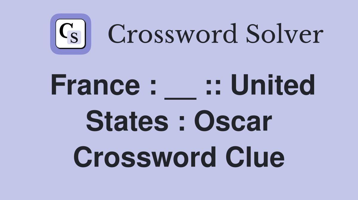 France : __ :: United States : Oscar Crossword Clue