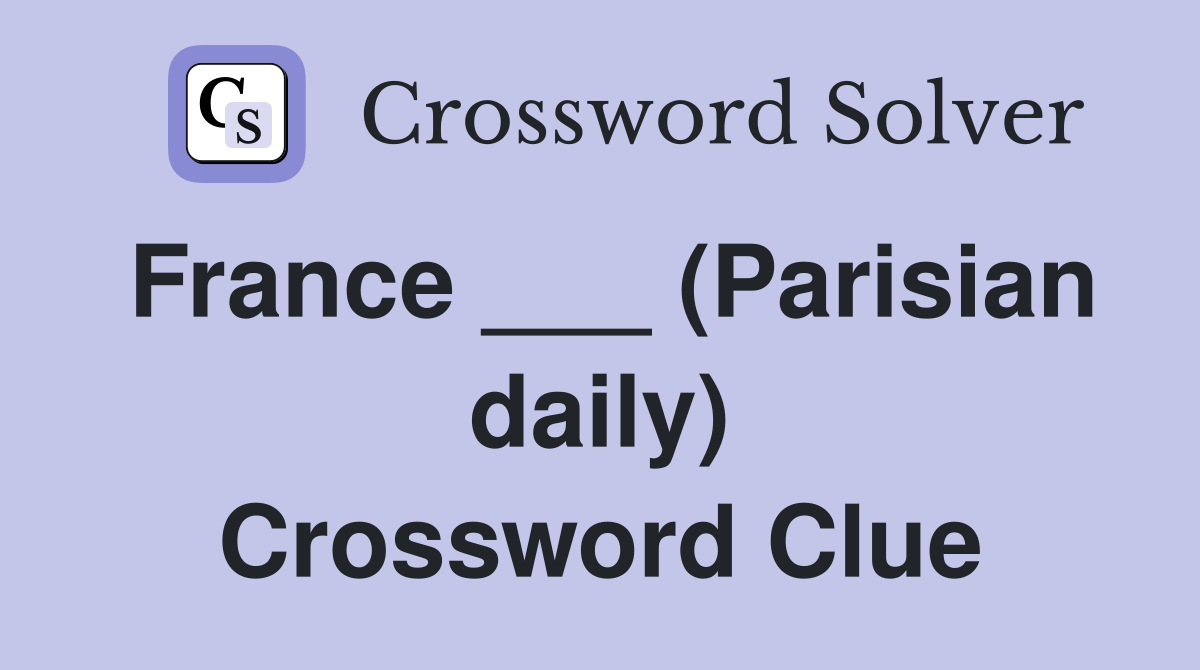 France ___ (Parisian daily) Crossword Clue