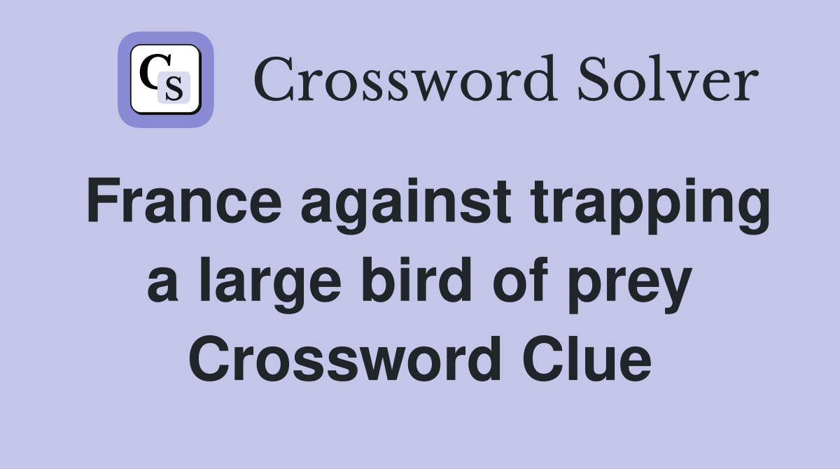 France against trapping a large bird of prey Crossword Clue