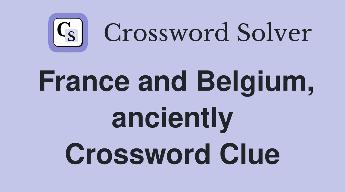 France and Belgium, anciently Crossword Clue
