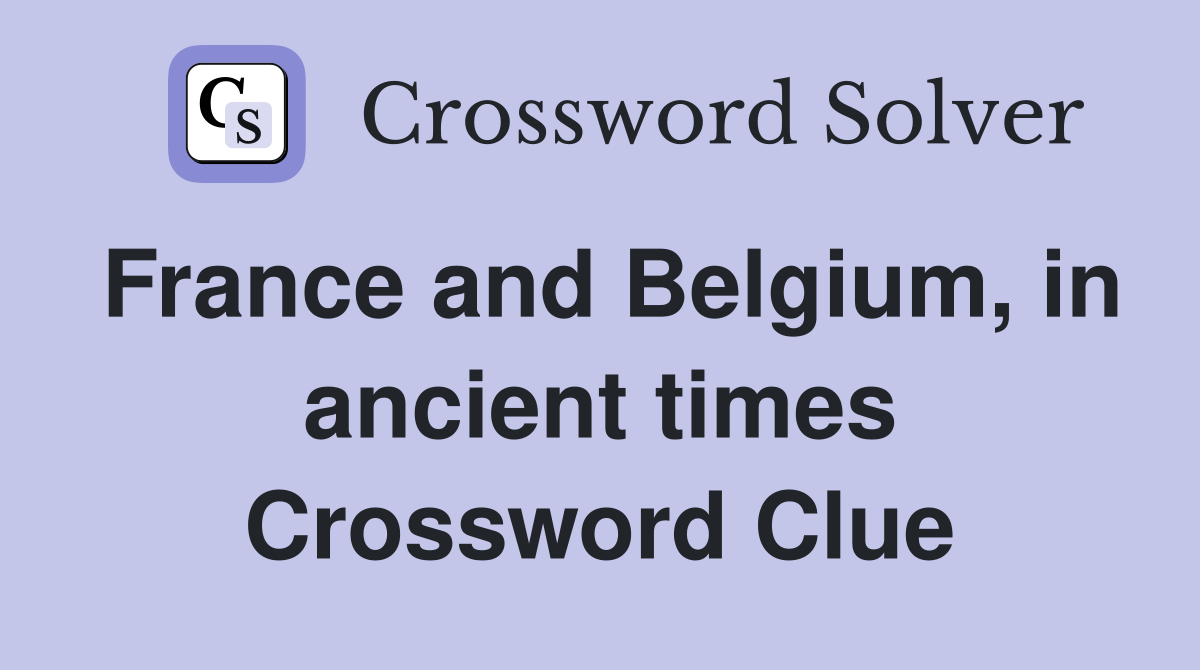 France and Belgium, in ancient times Crossword Clue