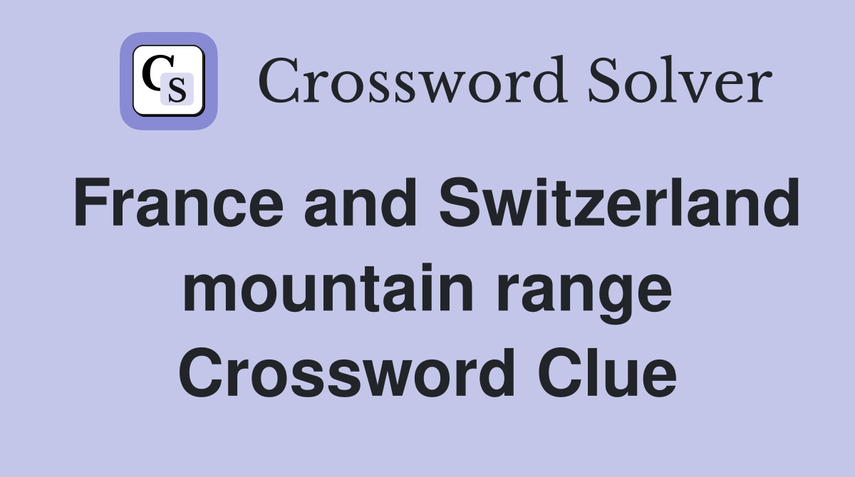 France and Switzerland mountain range Crossword Clue