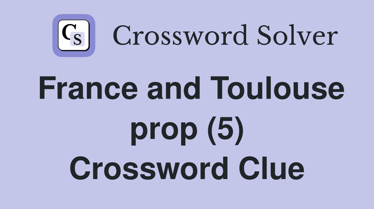 France and Toulouse prop (5) Crossword Clue