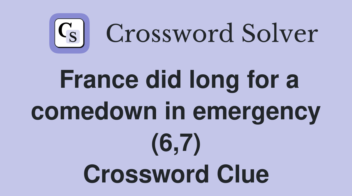 France did long for a comedown in emergency (6,7) Crossword Clue