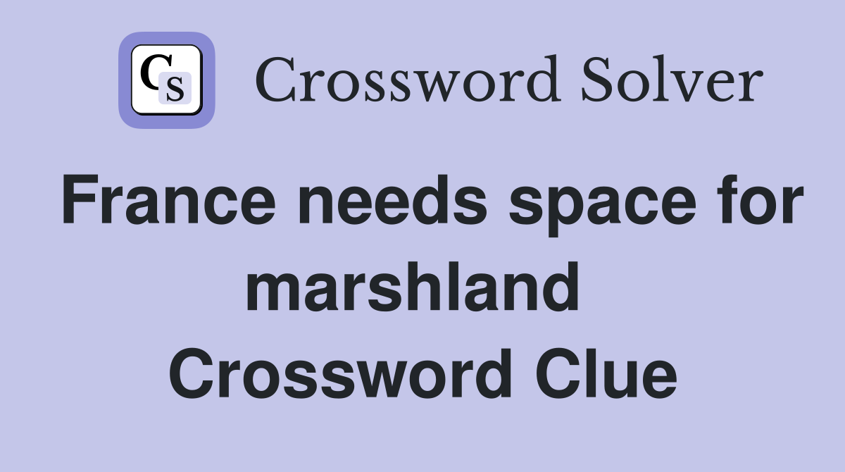 France needs space for marshland  Crossword Clue