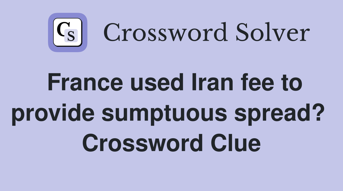 France used Iran fee to provide sumptuous spread?  Crossword Clue