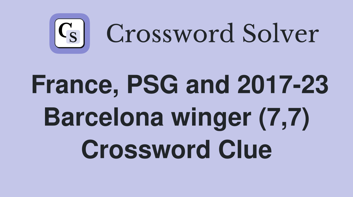 France, PSG and 2017-23 Barcelona winger (7,7) Crossword Clue