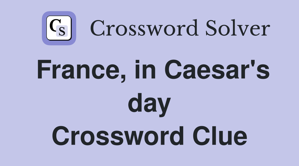 France, in Caesar's day Crossword Clue