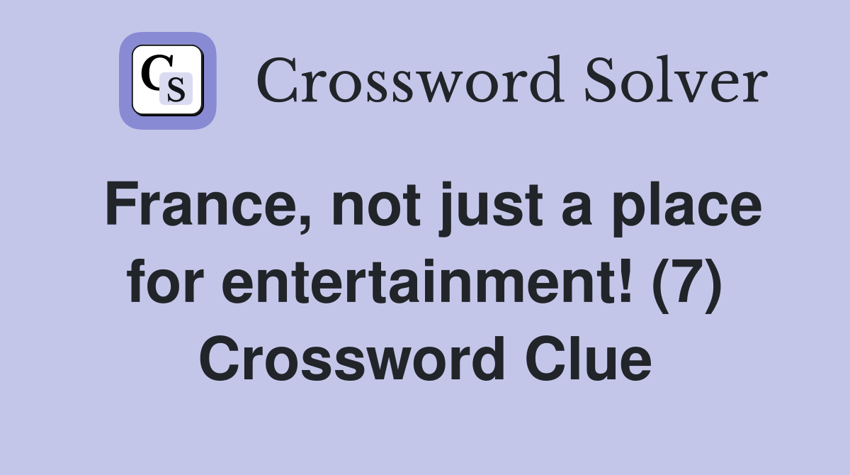 France, not just a place for entertainment! (7) Crossword Clue