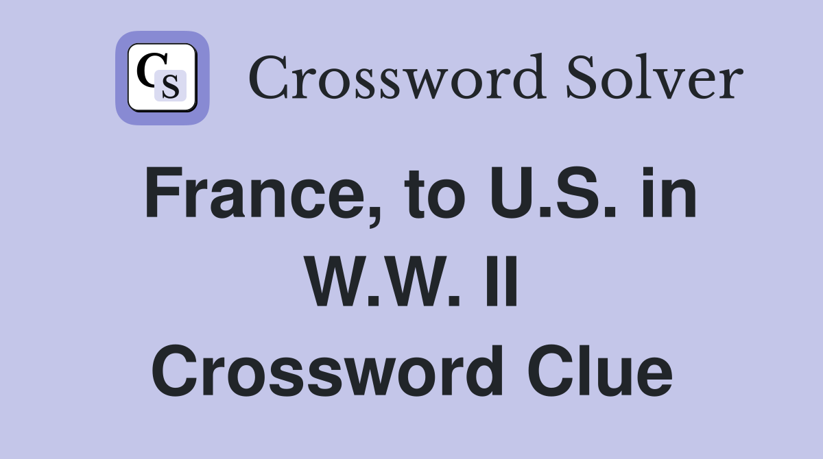 France, to U.S. in W.W. II Crossword Clue