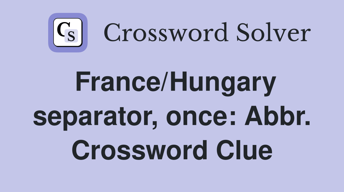 France/Hungary separator, once: Abbr. Crossword Clue