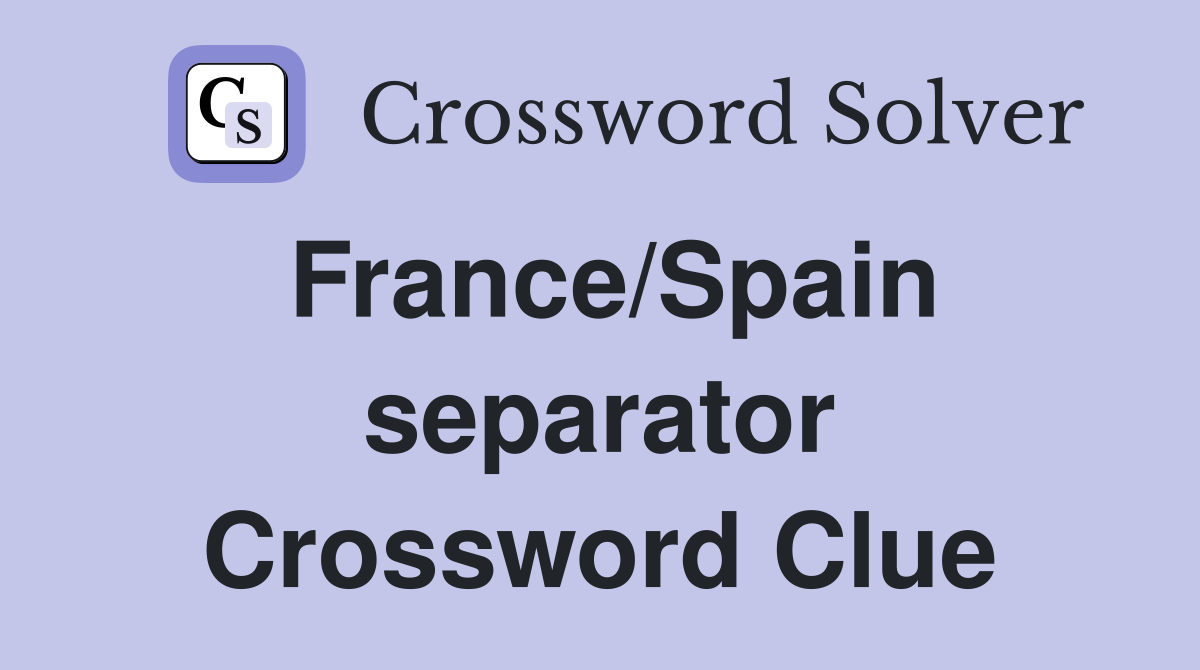 France/Spain separator Crossword Clue