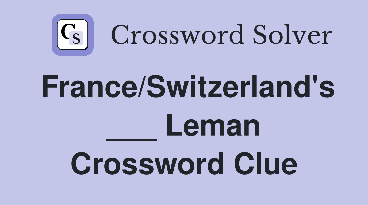 France/Switzerland's ___ Leman Crossword Clue