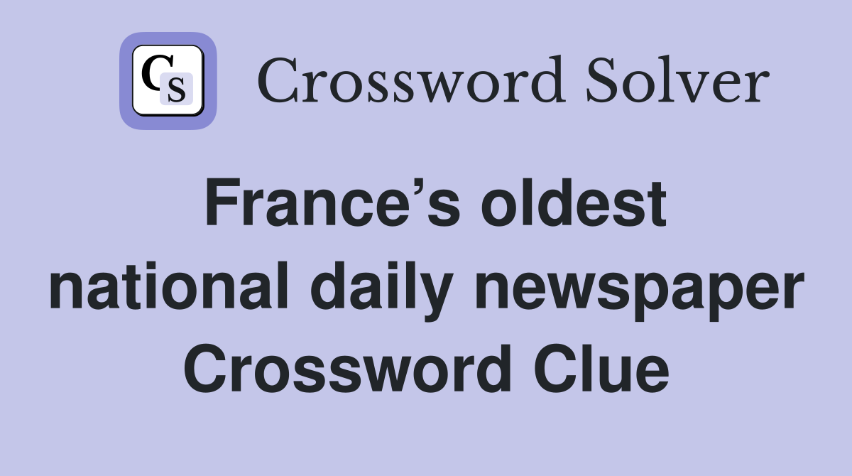 France’s oldest national daily newspaper Crossword Clue