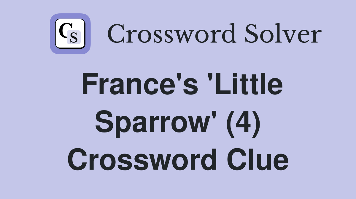 France's 'Little Sparrow' (4) Crossword Clue