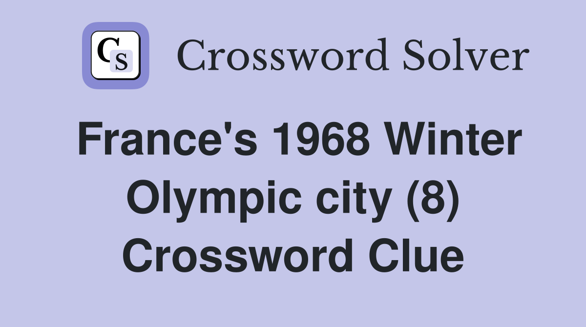France's 1968 Winter Olympic city (8) Crossword Clue