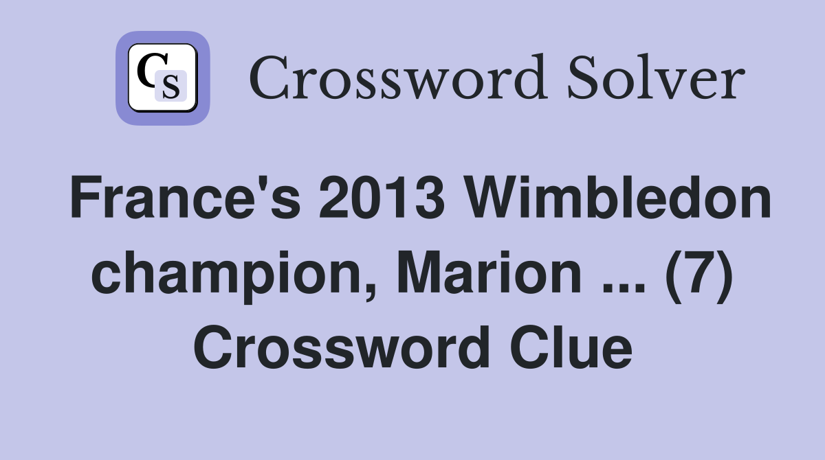 France's 2013 Wimbledon champion, Marion ... (7) Crossword Clue