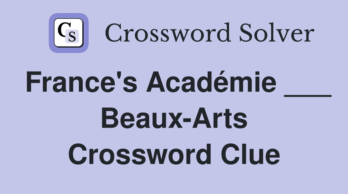 France's Académie ___ Beaux-Arts Crossword Clue
