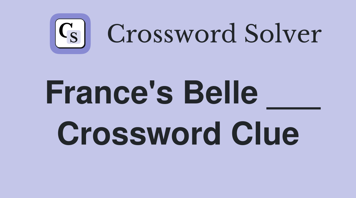 France's Belle ___ Crossword Clue