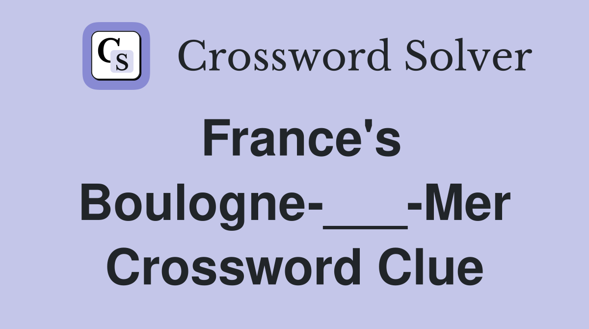 France's Boulogne-___-Mer Crossword Clue