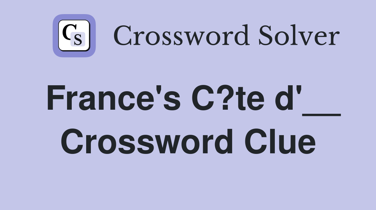 France's C?te d'__ Crossword Clue