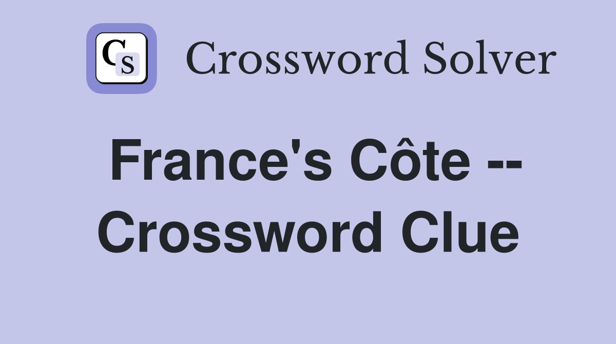 France's Côte -- Crossword Clue