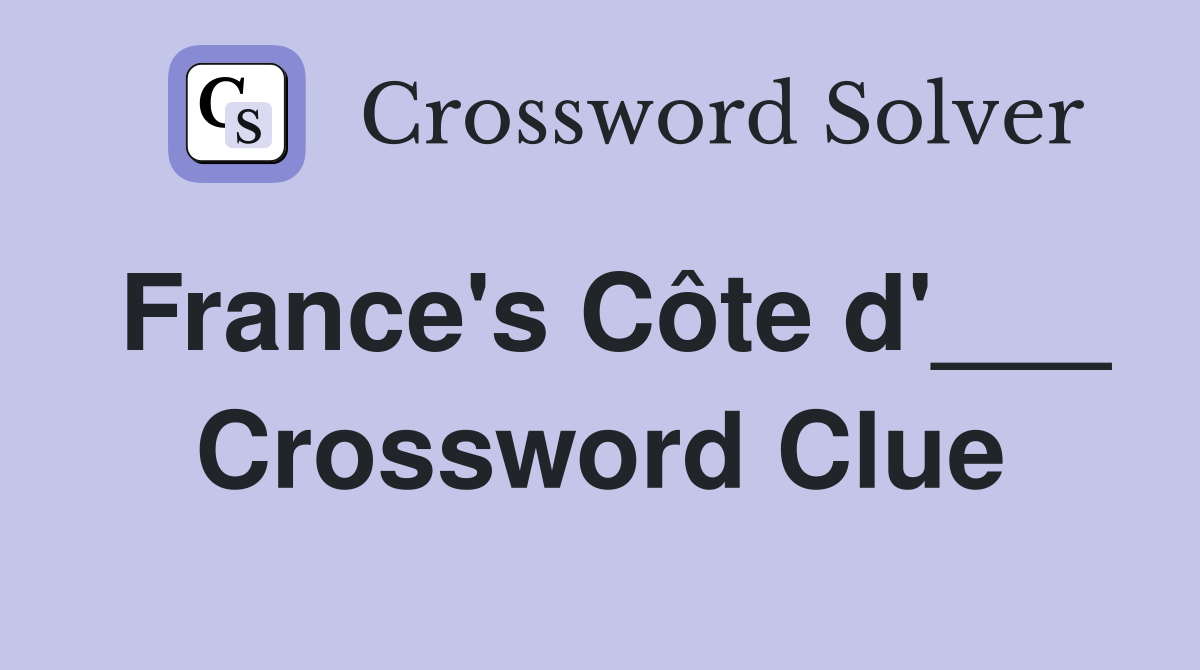 France's Côte d'___ Crossword Clue